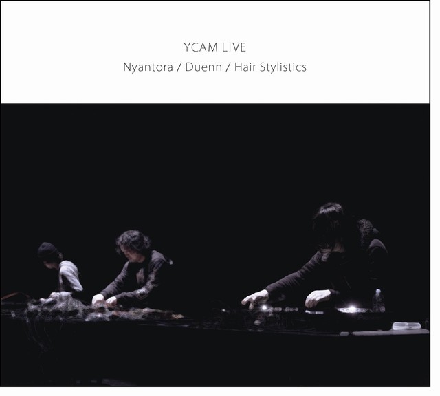 「YCAM LIVE Nyantora / Duenn / Hair Stylistics」発売中です